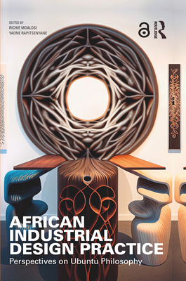 African Industrial Design Practice: Perspectives on Ubuntu Philosophy - Moalosi, Richie (Editor), and Rapitsenyane, Yaone (Editor)