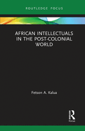 African Intellectuals in the Post-colonial World