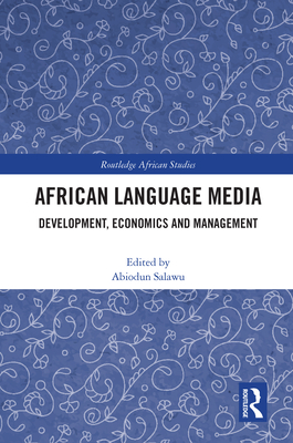 African Language Media: Development, Economics and Management - Salawu, Abiodun (Editor)