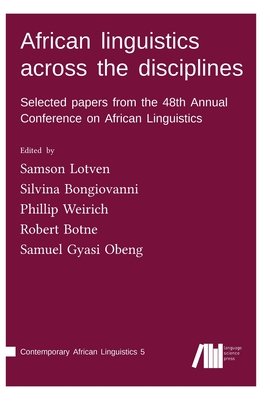 African linguistics across the disciplines - Lotven, Samson (Editor), and Bongiovanni, Silvina (Editor), and Weirich, Phillip (Editor)