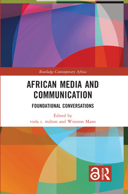 African Media and Communication: Foundational Conversations - Milton, Viola C (Editor), and Mano, Winston (Editor)