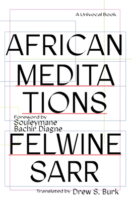 African Meditations - Sarr, Felwine, and Burk, Drew S (Translated by), and Diagne, Souleymane Bachir (Foreword by)