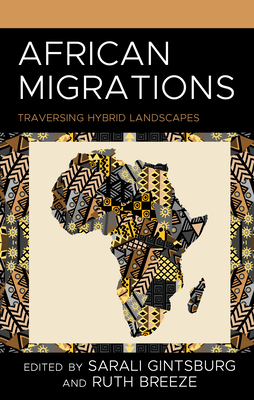 African Migrations: Traversing Hybrid Landscapes - Gintsburg, Sarali (Editor), and Breeze, Ruth (Contributions by)