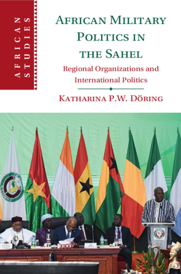African Military Politics in the Sahel - Dring, Katharina P W