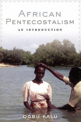 African Pentecostalism: An Introduction - Kalu, Ogbu Uke