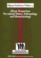 African Perspectives: Pre-Colonial History, Anthropology, and Ethnomusicology - Allgayer-Kaufmann, Regine (Editor), and Weber, Michael (Editor)