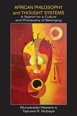 African Philosophy and Thought Systems. A Search for a Culture and Philosophy of Belonging - Mawere, Munyaradzi, and Mubaya, Tapuwa R