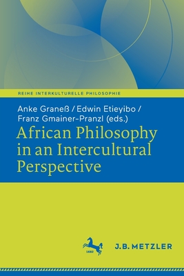 African Philosophy in an Intercultural Perspective - Grane, Anke (Editor), and Etieyibo, Edwin (Editor), and Gmainer-Pranzl, Franz (Editor)