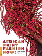 African-Print Fashion Now!: A Story of Taste, Globalization, and Style