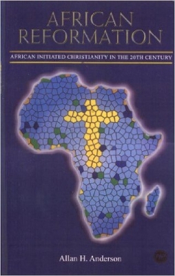 African Reformation: African-Initiated Christianity in the 20th Century - Anderson, Allan H
