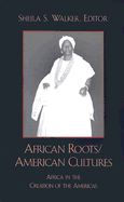 African Roots/American Cultures: Africa in the Creation of the Americas