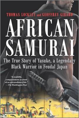African Samurai: The True Story of Yasuke, a Legendary Black Warrior in Feudal Japan - Lockley, Thomas, and Girard, Geoffrey