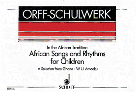 African Songs and Rhythms for Children: A Selection from Ghana for Voices and Orff-Instruments