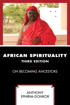 African Spirituality: On Becoming Ancestors - Ephirim-Donkor, Anthony