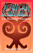 African Spirituality: On Becoming Ancestors - Ephirim-Donkor, Anthony