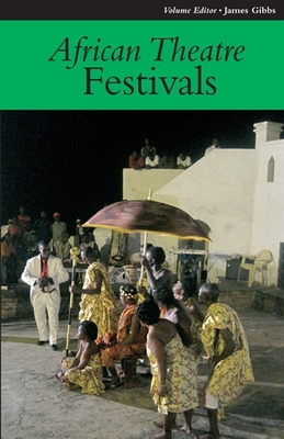 African Theatre 11: Festivals - Banham, Martin (Editor), and Gibbs, James (Contributions by), and Osofisan, Femi (Editor)