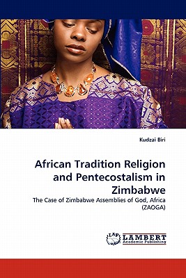 African Tradition Religion and Pentecostalism in Zimbabwe - Biri, Kudzai