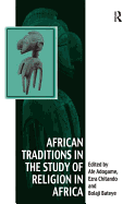 African Traditions in the Study of Religion in Africa: Emerging Trends, Indigenous Spirituality and the Interface with Other World Religions