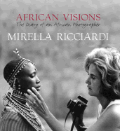 African Visions: The Diary of an African Photographer - Ricciardi, Mirella