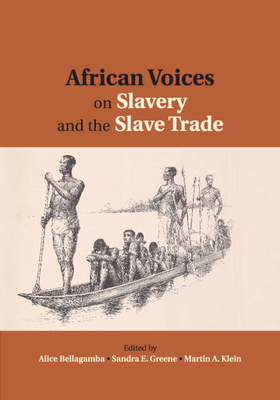 African Voices on Slavery and the Slave Trade: Volume 2, Essays on Sources and Methods - Bellagamba, Alice (Editor), and Greene, Sandra E. (Editor), and Klein, Martin A. (Editor)