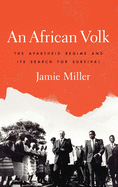 African Volk: The Apartheid Regime and Its Search for Survival