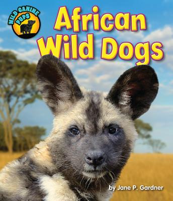 African Wild Dogs - Gardner, Jane P, and Van Valkenburgh, Blaire (Consultant editor)