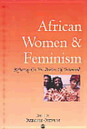 African Women & Feminism: Reflecting on the Politics of Sisterhood