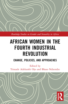 African Women in the Fourth Industrial Revolution: Change, Policies, and Approaches - Ojo, Tinuade Adekunbi (Editor), and Ndzendze, Bhaso (Editor)
