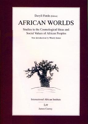 African Worlds: Studies in the Cosmological Ideas and Social Values of African Peoples - James, Wendy R (Introduction by), and Forde, Daryll (Editor)