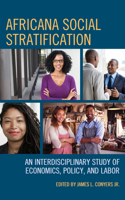 Africana Social Stratification: An Interdisciplinary Study of Economics, Policy, and Labor - Conyers, James L (Editor), and Brown, Drew (Contributions by), and Chaffin, Latasha (Contributions by)