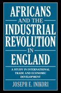 Africans and the Industrial Revolution in England: A Study in International Trade and Economic Development