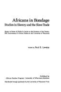 Africans in Bondage: Studies in Slavery and the Slave Trade: Essays in Honor of Philip D. Curtin on the Occasion of the Twenty-Fifth Anniversary of African Studies at the University of Wisconsin