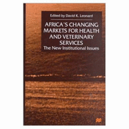 Africa's Changing Markets for Health and Veterinary Services: The New Institutional Issues - Leonard, David K (Editor)