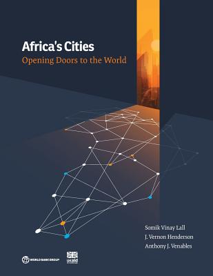 Africa's Cities: Opening Doors to the World - Lall, Somik Vinay, and Henderson, J Vernon, and Venables, Anthony J