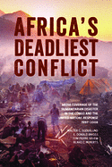 Africa's Deadliest Conflict: Media Coverage of the Humanitarian Disaster in the Congo and the United Nations Response, 1997-2008