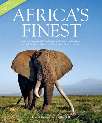 Africa's Finest: The Most Sustainable Responsible Safari Destinations in Sub-Saharan and the Indian Ocean Islands - Bell, Colin, and Bristow, David