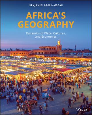 Africa's Geography: Dynamics of Place, Cultures, and Economies - Ofori-Amoah, Benjamin