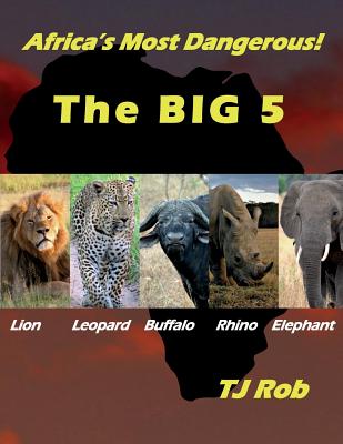 Africa's Most Dangerous - The Big 5: (Age 5 - 8) - Rob, Tj