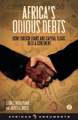 Africa's Odious Debts: How Foreign Loans and Capital Flight Bled a Continent - Ndikumana, Lonce, Professor, and Boyce, James K.