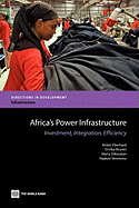 Africa's Power Infrastructure: Investment, Integration, Efficiency - Eberhard, Anton, and Rosnes, Orvika, and Shkaratan, Maria