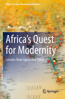 Africa's Quest for Modernity: Lessons from Japan and China - Adem, Seifudein