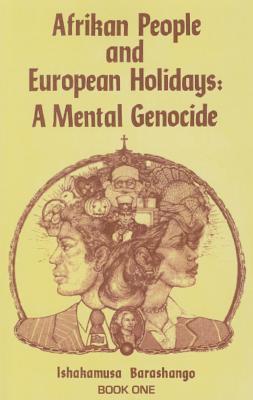 Afrikan People and European Holidays, Vol.1: A Mental Genocide - Barashango, Ishakamusa