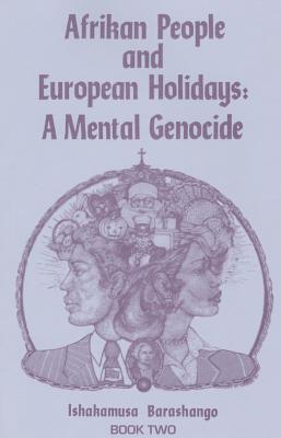 Afrikan People and European Holidays, Vol.2: A Mental Genocide - Barashango, Ishakamusa