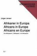 Afrikaner in Europa - Eine Bibliographie Africans in Europe - a Bibliography Africains En Europe - Une Bibliographie: v. 51 - Jensen, Jurgen