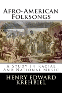 Afro-American Folksongs: A Study in Racial and National Music
