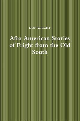 Afro American Stories of Fright from the Old South - Wright, Don