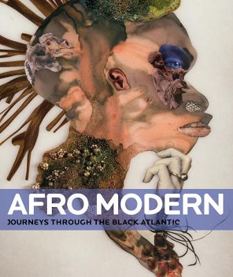Afro-Modern: Journeys Through the Black Atlantic - Barson, Tanya (Editor), and Gorschluter, Peter (Editor), and Archer-Straw, Petrine (Contributions by)