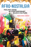 Afro-Nostalgia: Feeling Good in Contemporary Black Culture