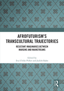 Afrofuturism's Transcultural Trajectories: Resistant Imaginaries Between Margins and Mainstreams