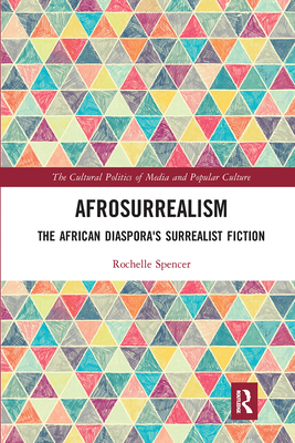 AfroSurrealism: The African Diaspora's Surrealist Fiction - Spencer, Rochelle